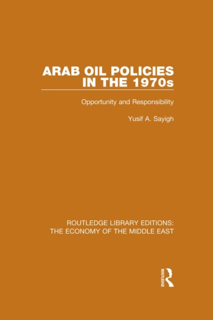 Arab Oil Policies in the 1970s (RLE Economy of Middle East) : Opportunity and Responsibility, EPUB eBook