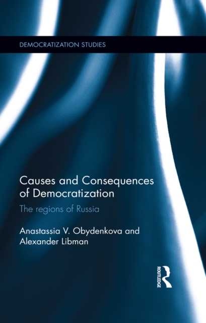 Causes and Consequences of Democratization : The regions of Russia, PDF eBook