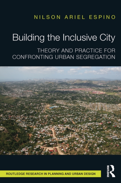 Building the Inclusive City : Theory and Practice for Confronting Urban Segregation, PDF eBook