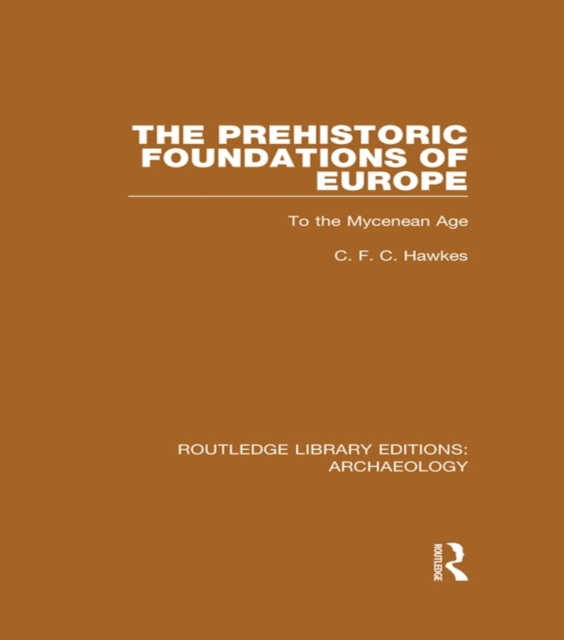 The Prehistoric Foundations of Europe to the Mycenean Age, EPUB eBook