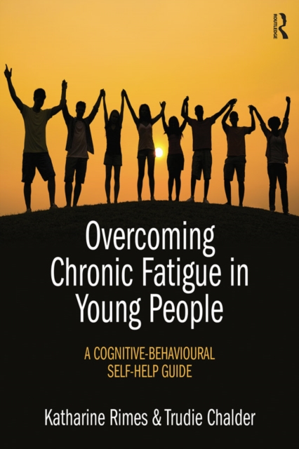 Overcoming Chronic Fatigue in Young People : A cognitive-behavioural self-help guide, PDF eBook