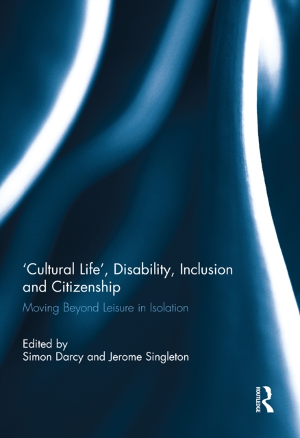 'Cultural Life', Disability, Inclusion and Citizenship : Moving Beyond Leisure in Isolation, PDF eBook