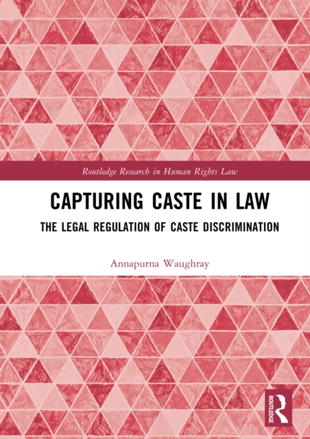 Capturing Caste in Law : The Legal Regulation of Caste Discrimination, PDF eBook