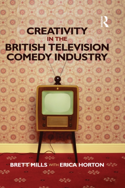 Creativity in the British Television Comedy Industry, PDF eBook