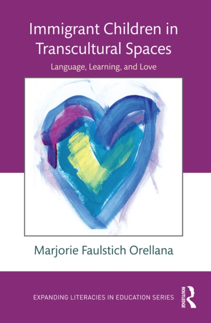 Immigrant Children in Transcultural Spaces : Language, Learning, and Love, EPUB eBook