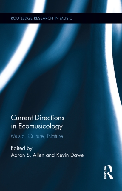 Current Directions in Ecomusicology : Music, Culture, Nature, EPUB eBook