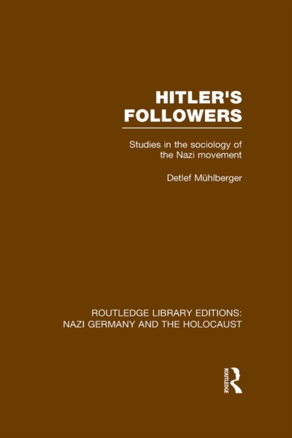 Hitler's Followers (RLE Nazi Germany & Holocaust) : Studies in the Sociology of the Nazi Movement, EPUB eBook