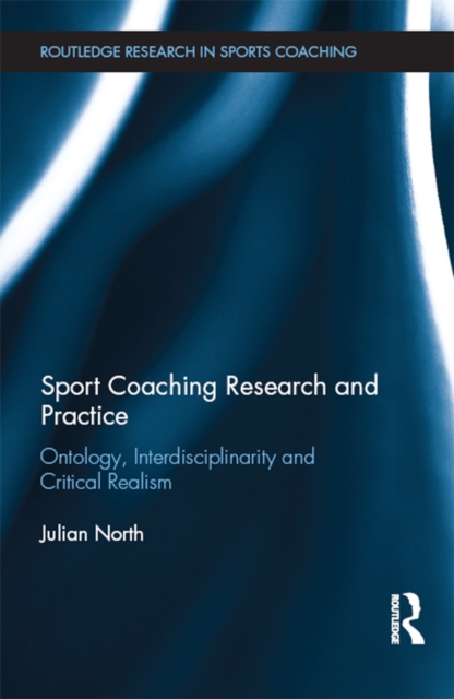 Sport Coaching Research and Practice : Ontology, Interdisciplinarity and Critical Realism, EPUB eBook