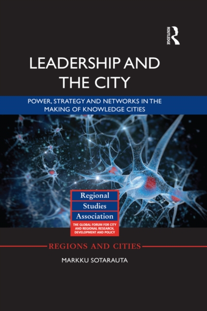 Leadership and the City : Power, strategy and networks in the making of knowledge cities, PDF eBook