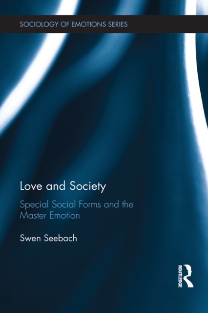 Love and Society : Special Social Forms and the Master Emotion, PDF eBook