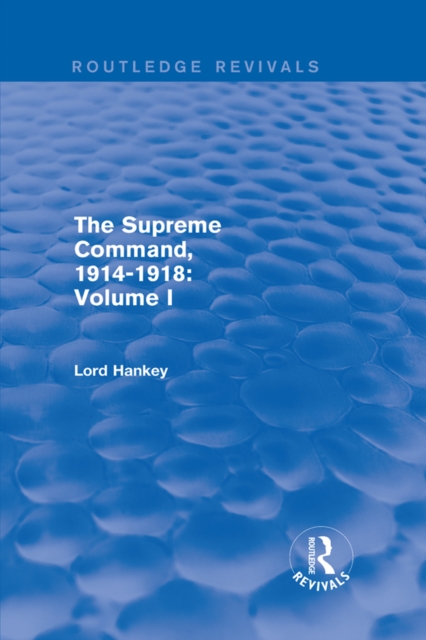 The Supreme Command, 1914-1918 (Routledge Revivals) : Volume I, EPUB eBook