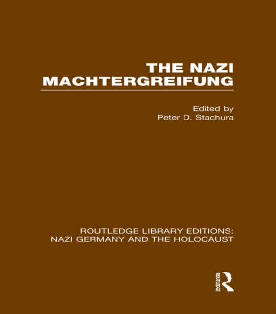 The Nazi Machtergreifung (RLE Nazi Germany & Holocaust), EPUB eBook