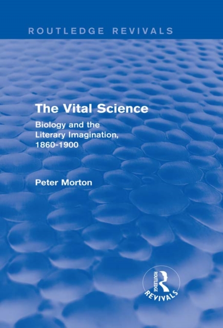 The Vital Science (Routledge Revivals) : Biology and the Literary Imagination,1860-1900, PDF eBook