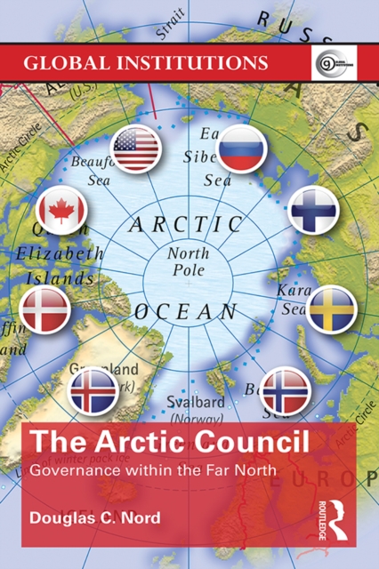 The Arctic Council : Governance within the Far North, PDF eBook