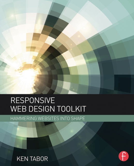 Responsive Web Design Toolkit : Hammering Websites Into Shape, EPUB eBook