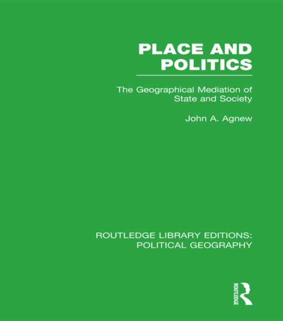 Place and Politics : The Geographical Mediation of State and Society, PDF eBook