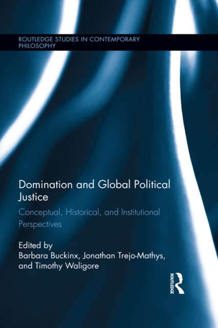 Domination and Global Political Justice : Conceptual, Historical and Institutional Perspectives, EPUB eBook