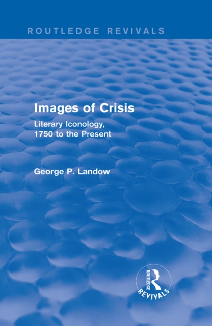 Images of Crisis (Routledge Revivals) : Literary Iconology, 1750 to the Present, PDF eBook