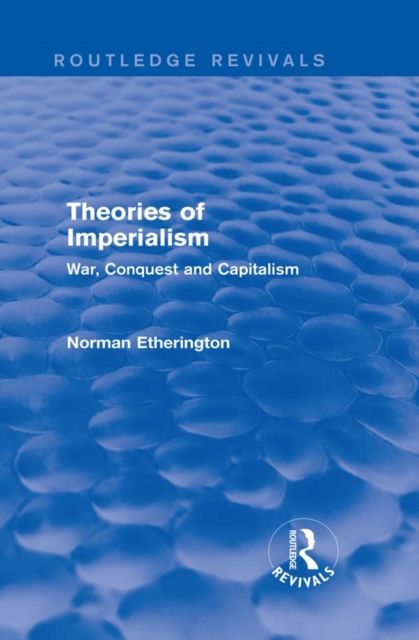 Theories of Imperialism (Routledge Revivals) : War, Conquest and Capital, PDF eBook