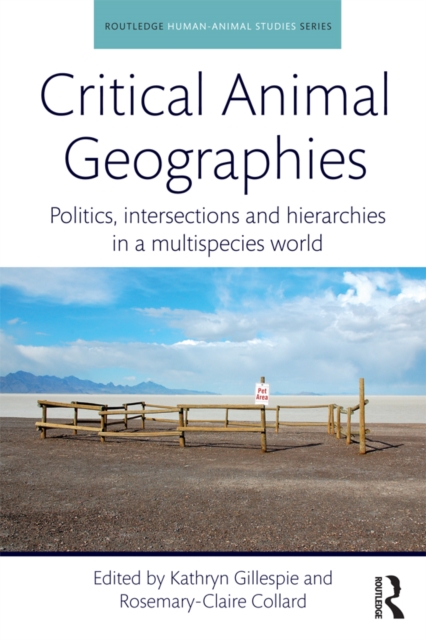 Critical Animal Geographies : Politics, Intersections and Hierarchies in a Multispecies World, PDF eBook