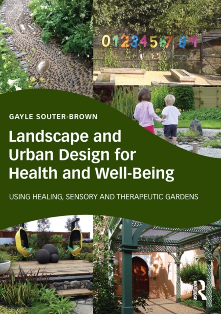 Landscape and Urban Design for Health and Well-Being : Using Healing, Sensory and Therapeutic Gardens, EPUB eBook