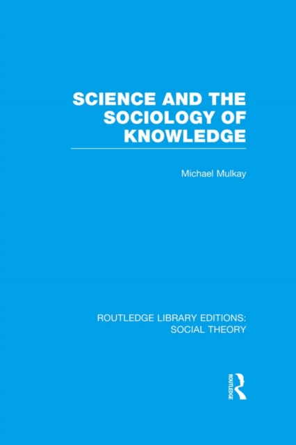 Science and the Sociology of Knowledge (RLE Social Theory), PDF eBook