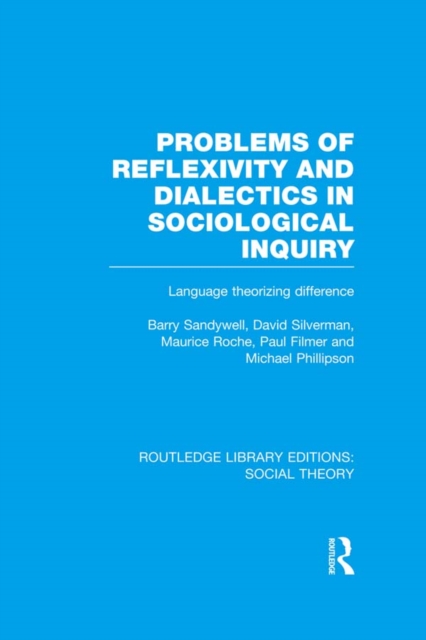 Problems of Reflexivity and Dialectics in Sociological Inquiry (RLE Social Theory) : Language Theorizing Difference, EPUB eBook