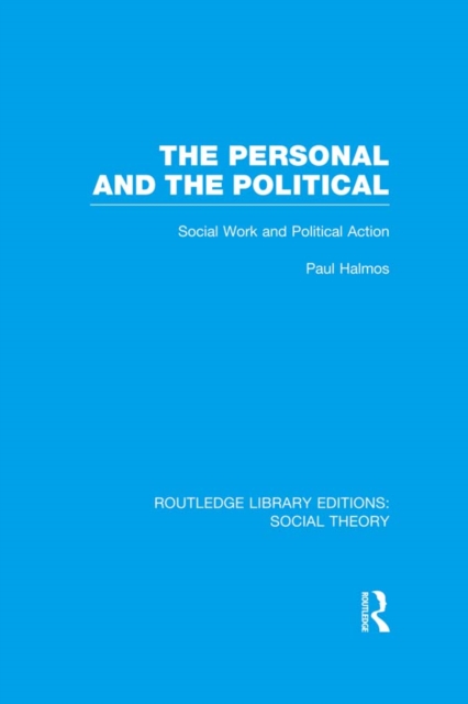 The Personal and the Political (RLE Social Theory) : Social Work and Political Action, EPUB eBook