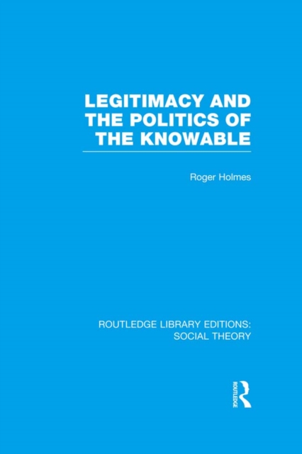 Legitimacy and the Politics of the Knowable (RLE Social Theory), PDF eBook