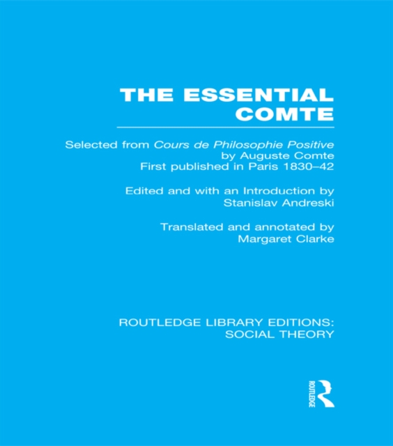 The Essential Comte (RLE Social Theory) : Selected from 'Cours de philosophie positive' by Auguste Comte, PDF eBook
