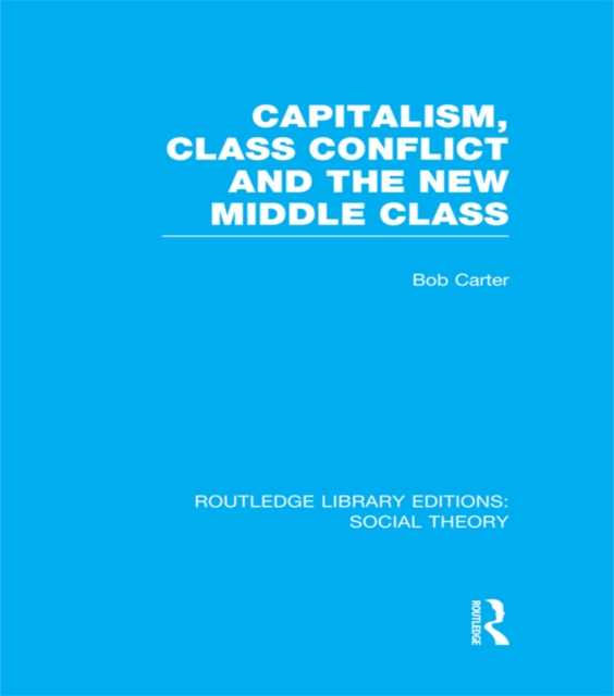 Capitalism, Class Conflict and the New Middle Class (RLE Social Theory), PDF eBook