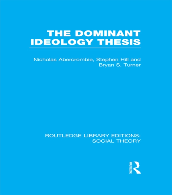 The Dominant Ideology Thesis (RLE Social Theory), EPUB eBook