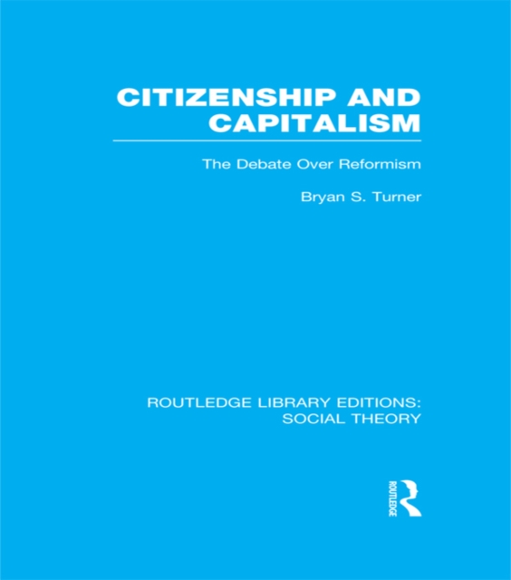 Citizenship and Capitalism (RLE Social Theory) : The Debate over Reformism, PDF eBook
