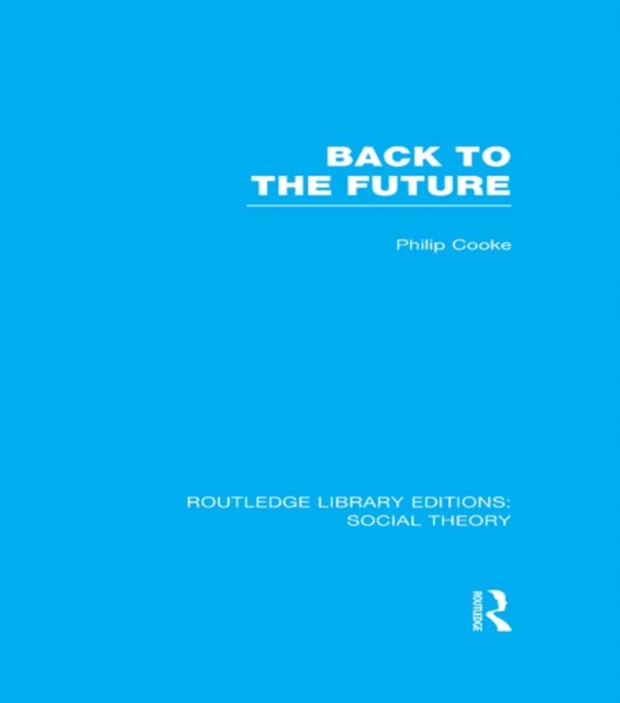Back to the Future (RLE Social Theory) : Modernity, Postmodernity and Locality, PDF eBook