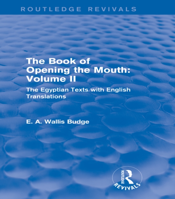The Book of the Opening of the Mouth: Vol. II (Routledge Revivals) : The Egyptian Texts with English Translations, EPUB eBook