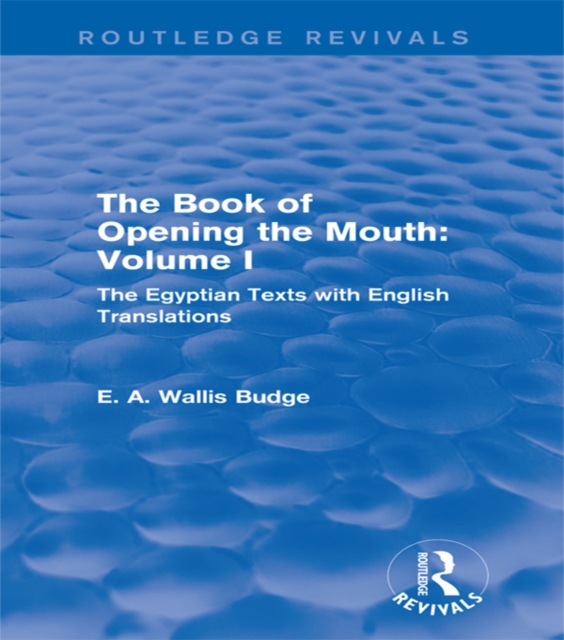 The Book of Opening the Mouth: Vol. I (Routledge Revivals) : The Egyptian Texts with English Translations, PDF eBook