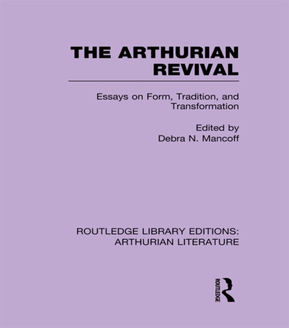 The Arthurian Revival : Essays on Form, Tradition, and Transformation, EPUB eBook