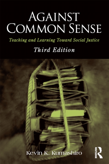 Against Common Sense : Teaching and Learning Toward Social Justice, EPUB eBook