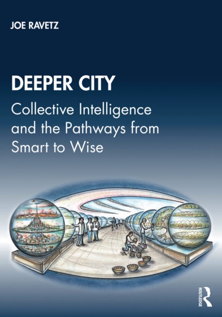 Deeper City : Collective Intelligence and the Pathways from Smart to Wise, PDF eBook