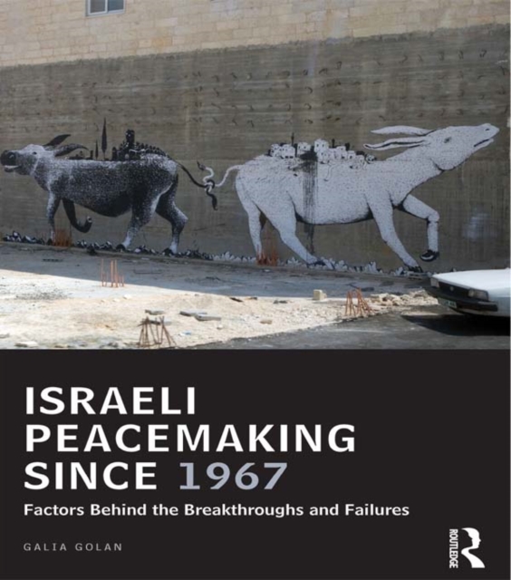 Israeli Peacemaking Since 1967 : Factors Behind the Breakthroughs and Failures, EPUB eBook