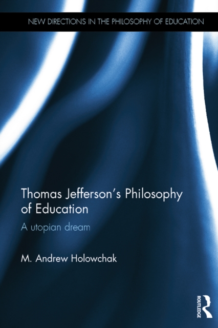 Thomas Jefferson's Philosophy of Education : A utopian dream, PDF eBook