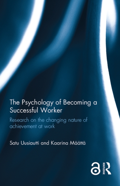 The Psychology of Becoming a Successful Worker : Research on the changing nature of achievement at work, PDF eBook