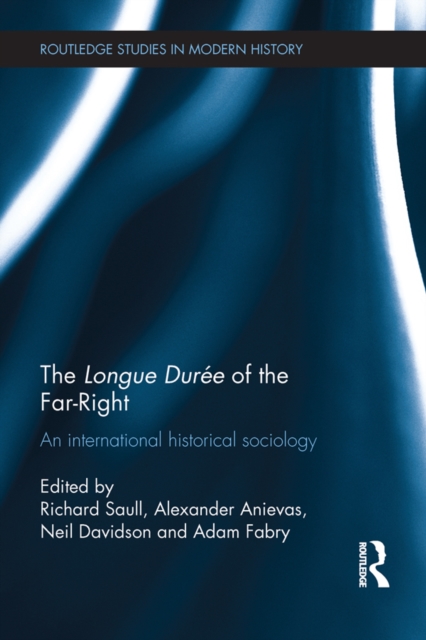 The Longue Duree of the Far-Right : An International Historical Sociology, PDF eBook