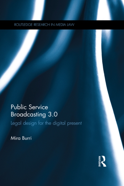 Public Service Broadcasting 3.0 : Legal Design for the Digital Present, EPUB eBook