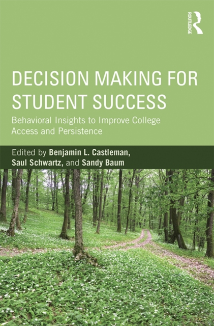 Decision Making for Student Success : Behavioral Insights to Improve College Access and Persistence, PDF eBook