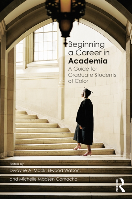 Beginning a Career in Academia : A Guide for Graduate Students of Color, EPUB eBook