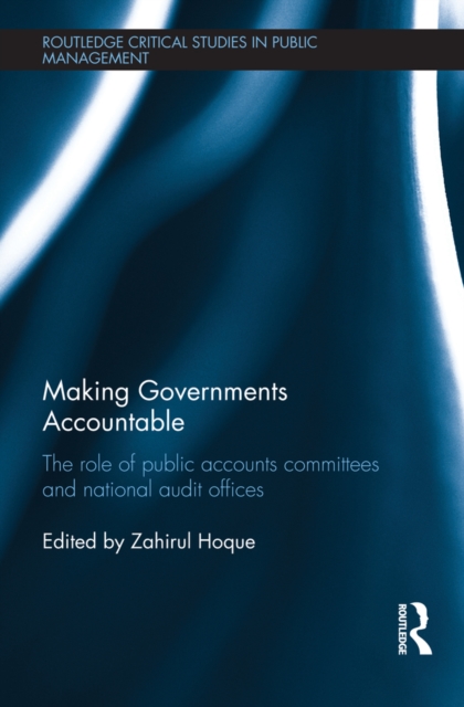 Making Governments Accountable : The Role of Public Accounts Committees and National Audit Offices, EPUB eBook