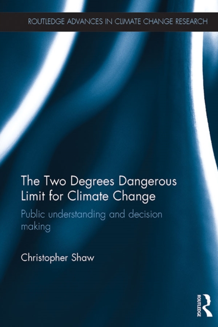 The Two Degrees Dangerous Limit for Climate Change : Public Understanding and Decision Making, PDF eBook