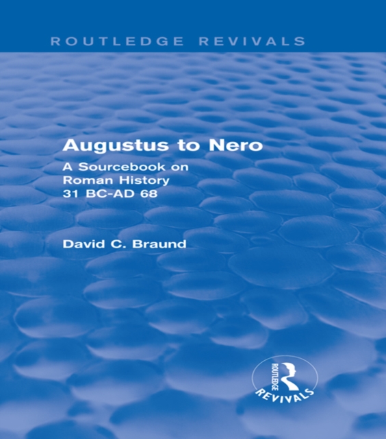 Augustus to Nero (Routledge Revivals) : A Sourcebook on Roman History, 31 BC-AD 68, PDF eBook