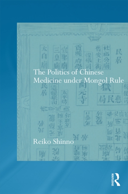 The Politics of Chinese Medicine Under Mongol Rule, PDF eBook